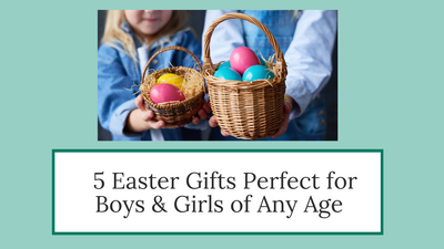 5 Easter Basket Gifts for Boys & Girls of All Ages